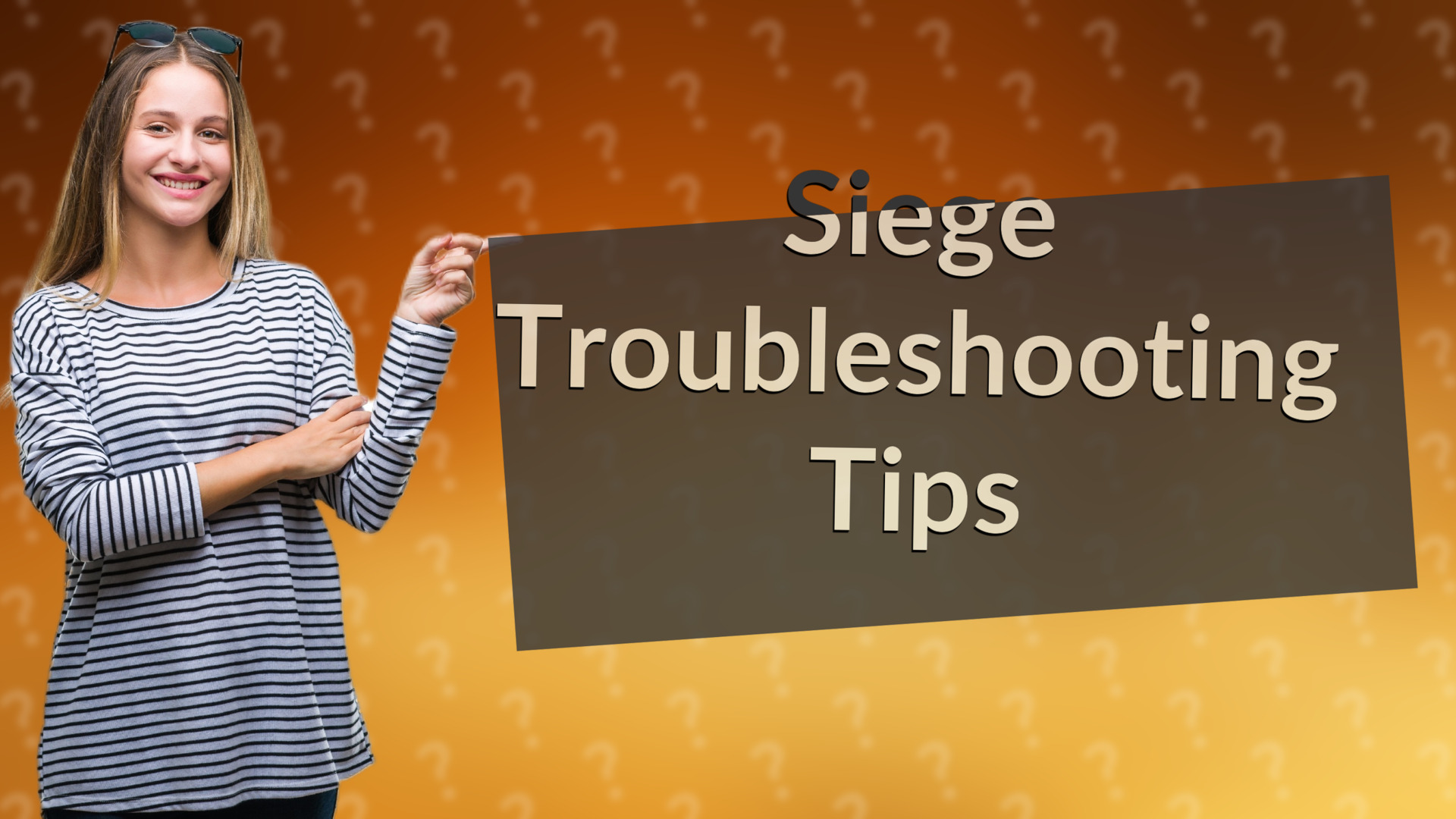 Siege Troubleshooting Tips