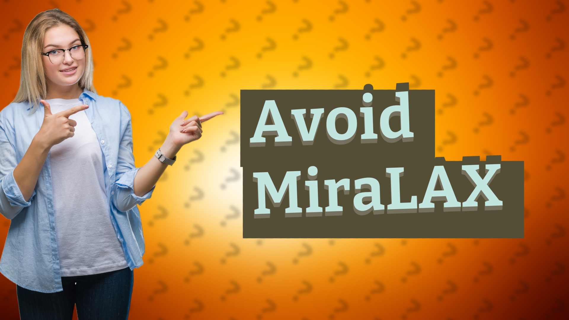 Avoid MiraLAX
