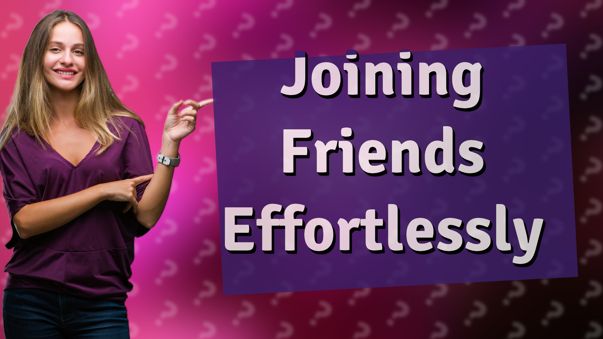 Joining Friends Effortlessly