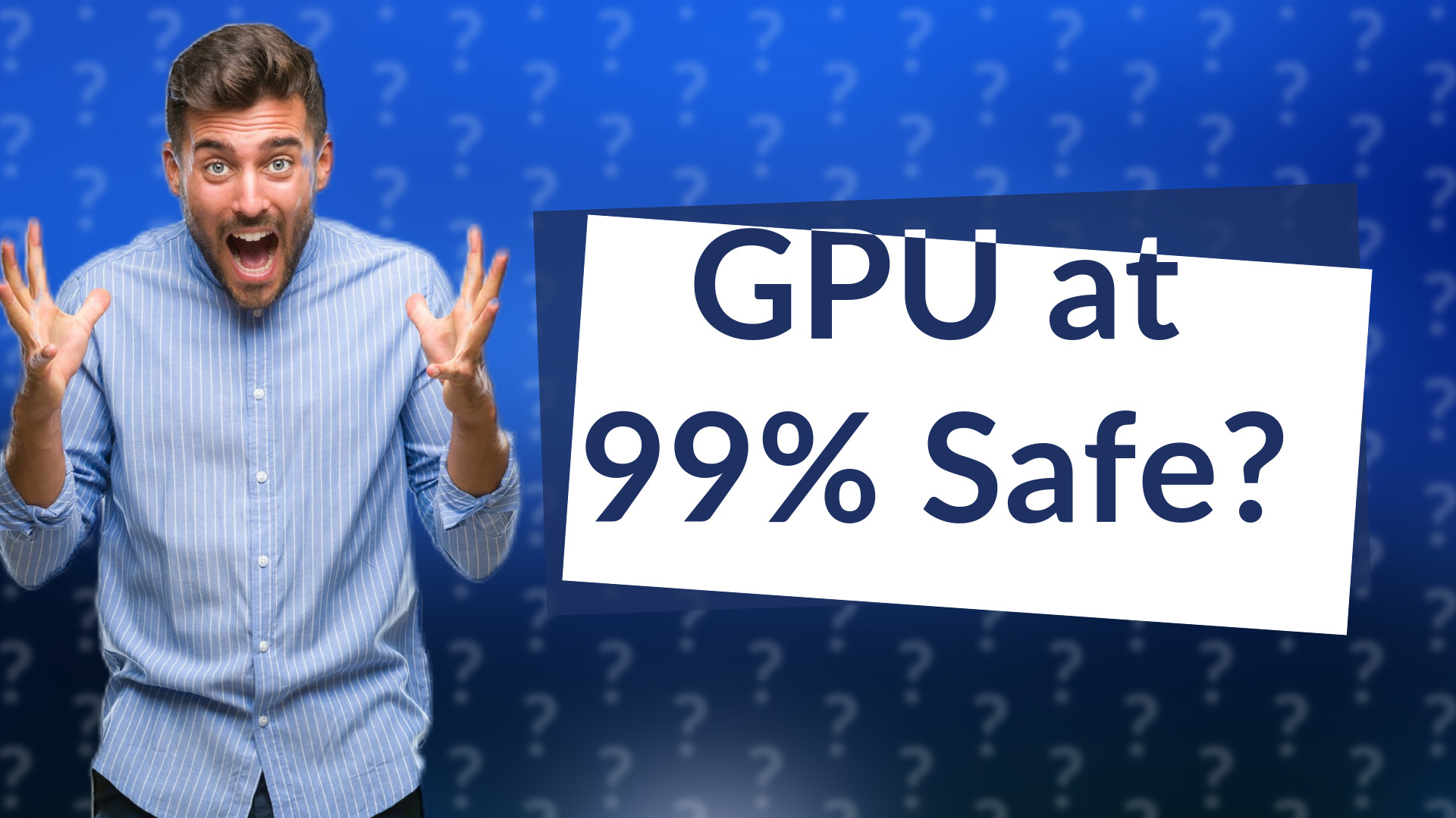 GPU at 99% Safe?
