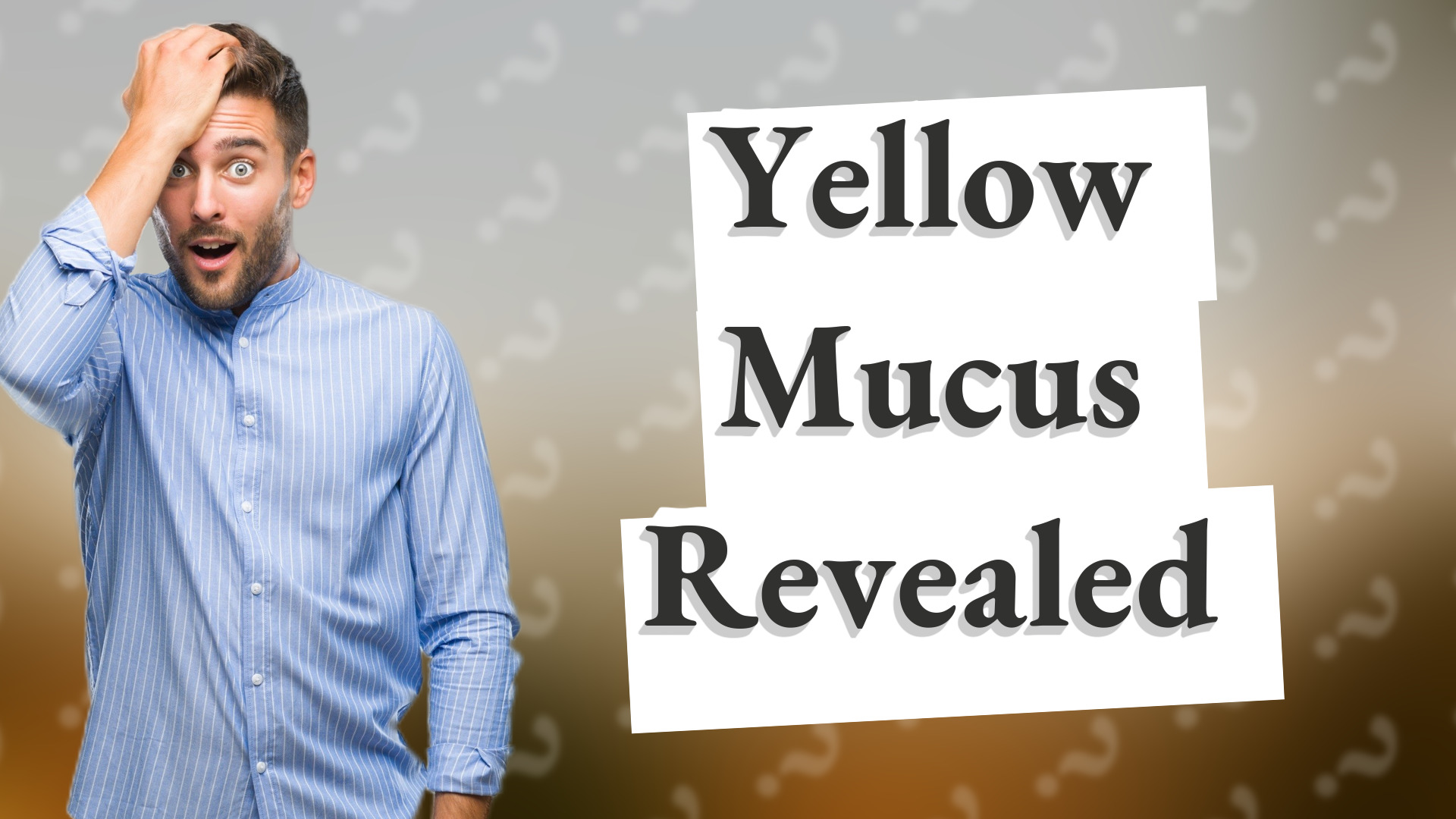 Yellow Mucus Revealed