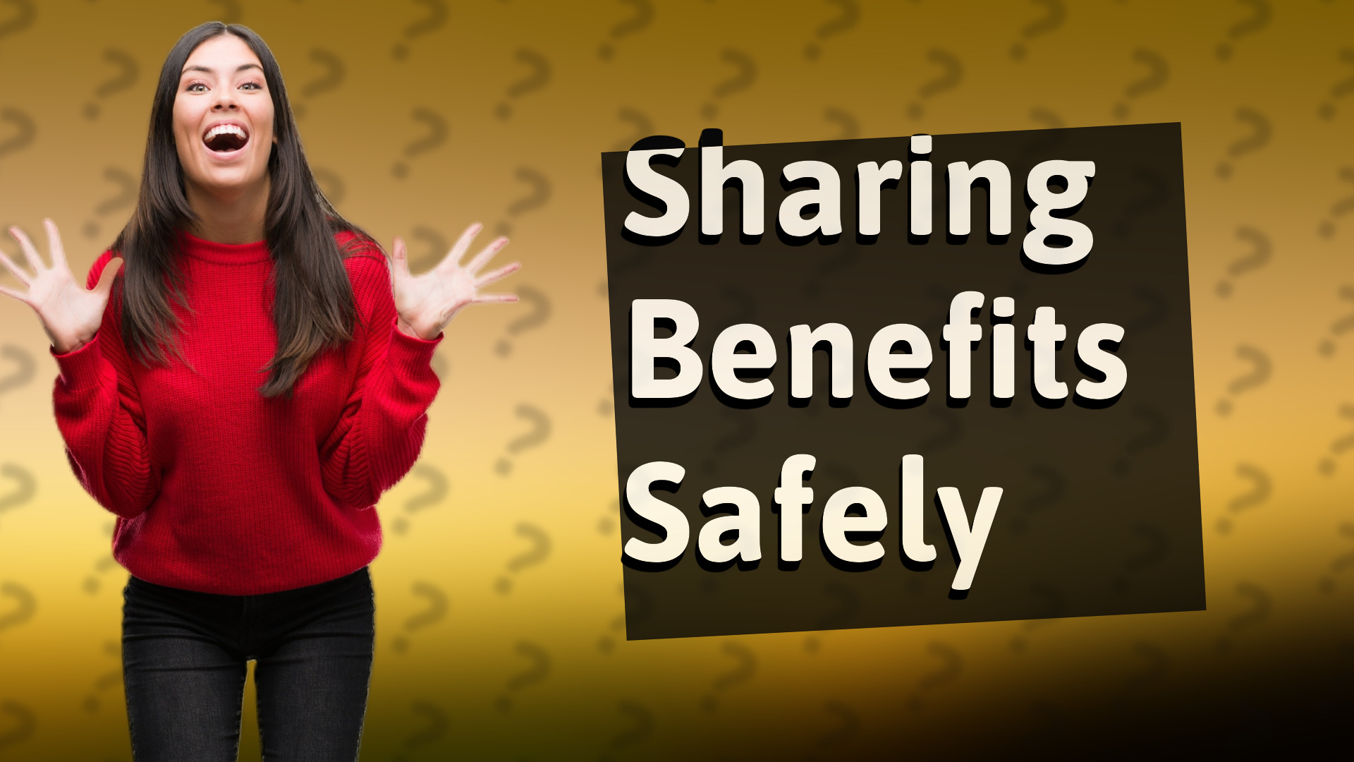 Sharing Benefits Safely