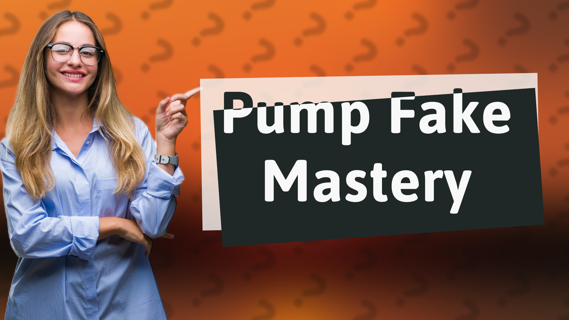 Pump Fake Mastery