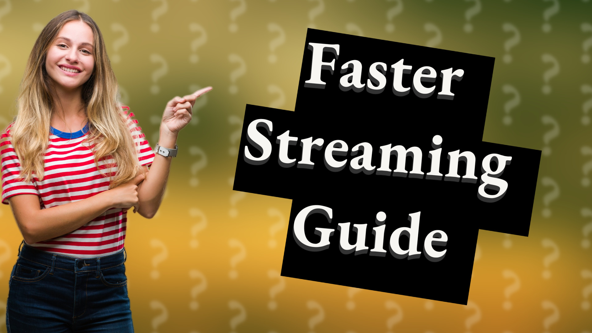 Faster Streaming Guide