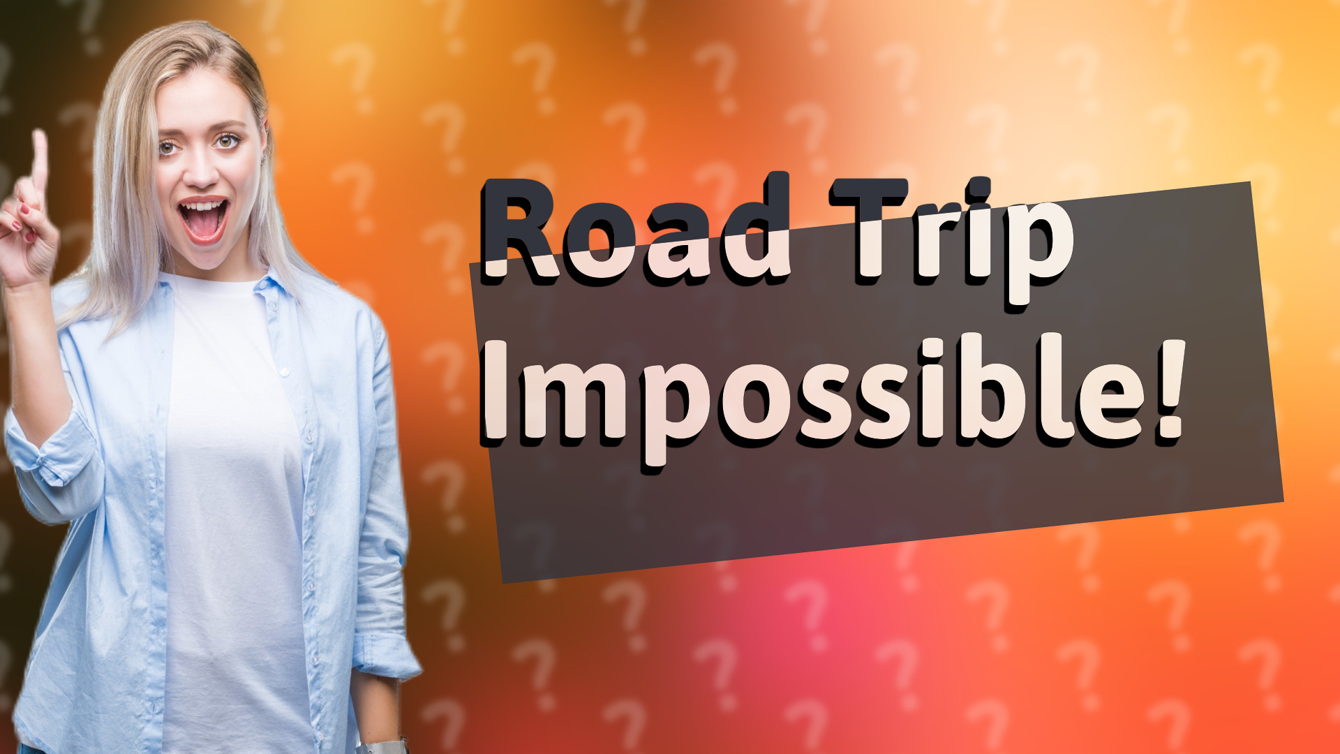 Road Trip Impossible!