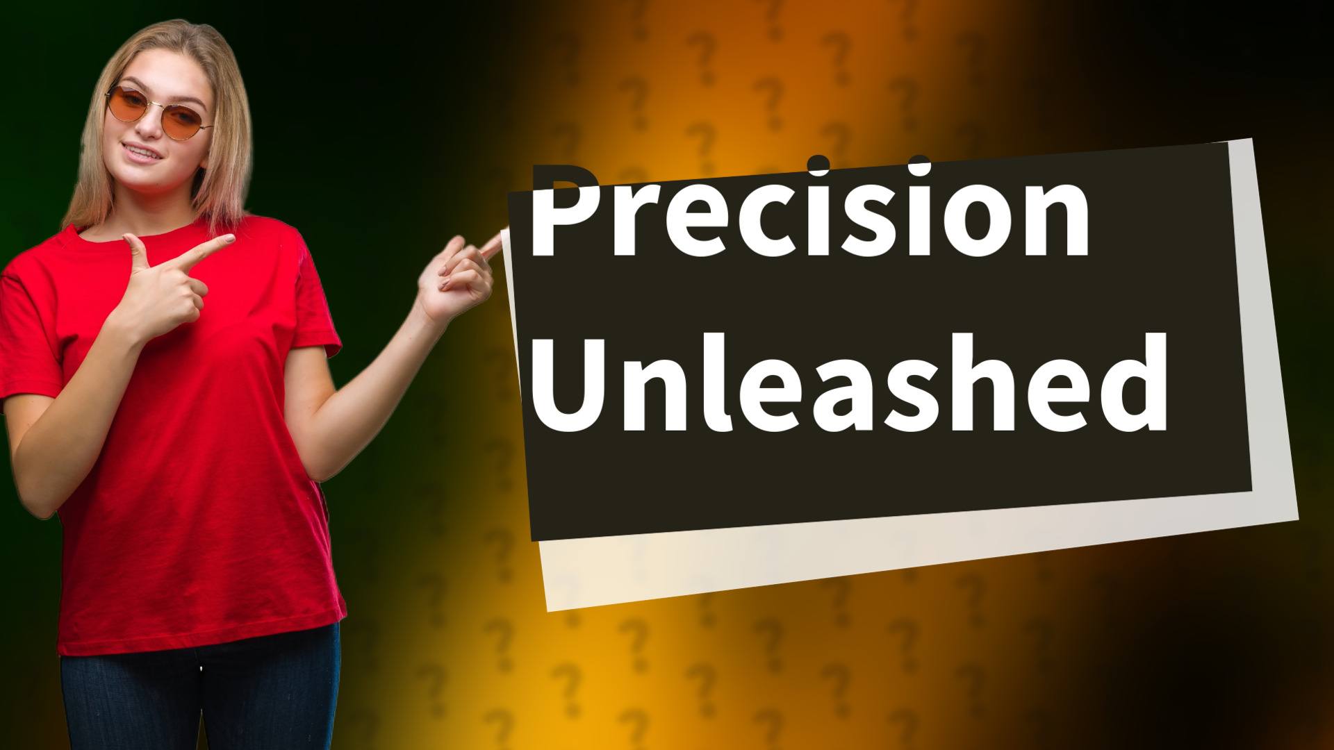 Precision Unleashed