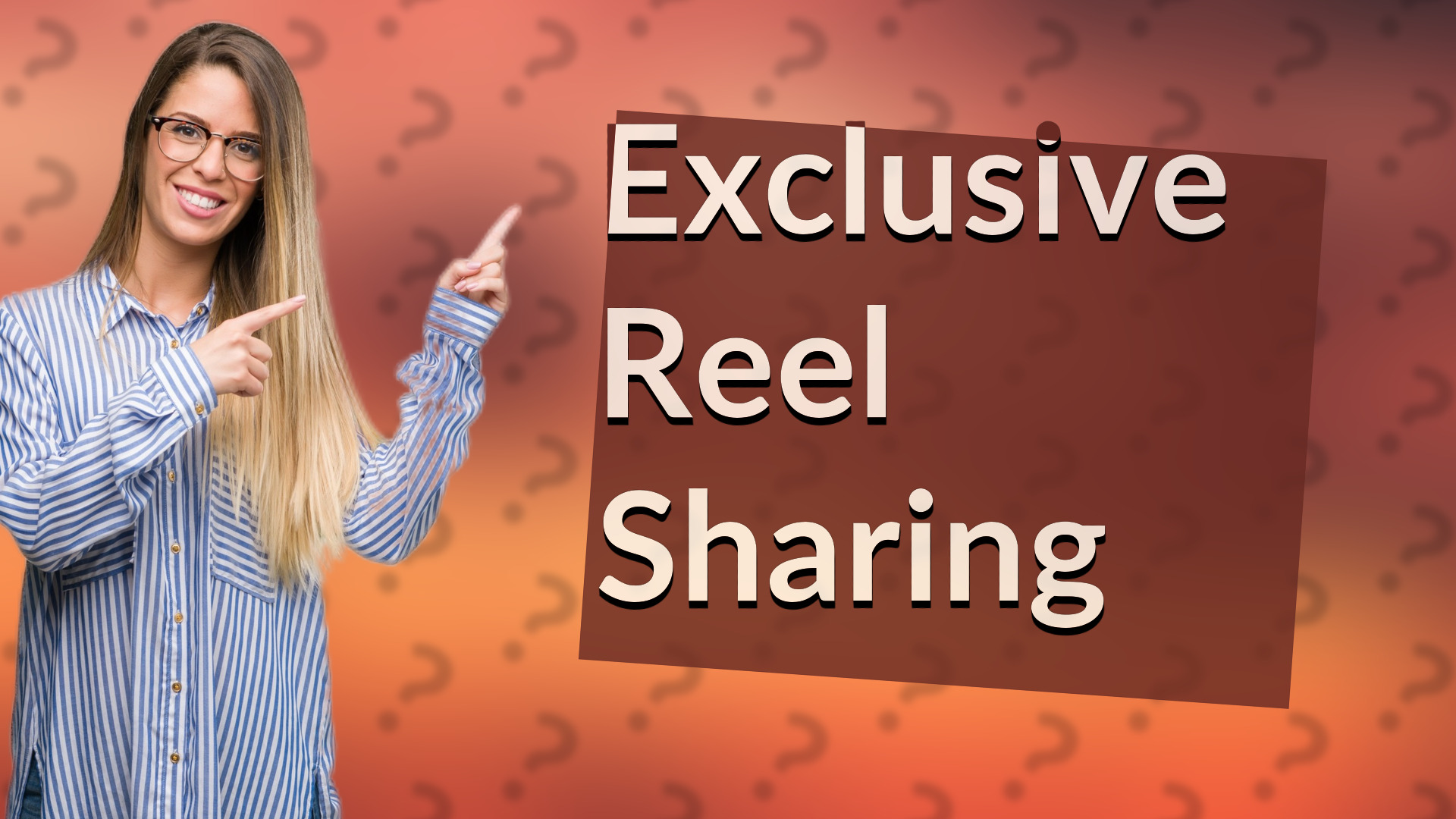 Exclusive Reel Sharing