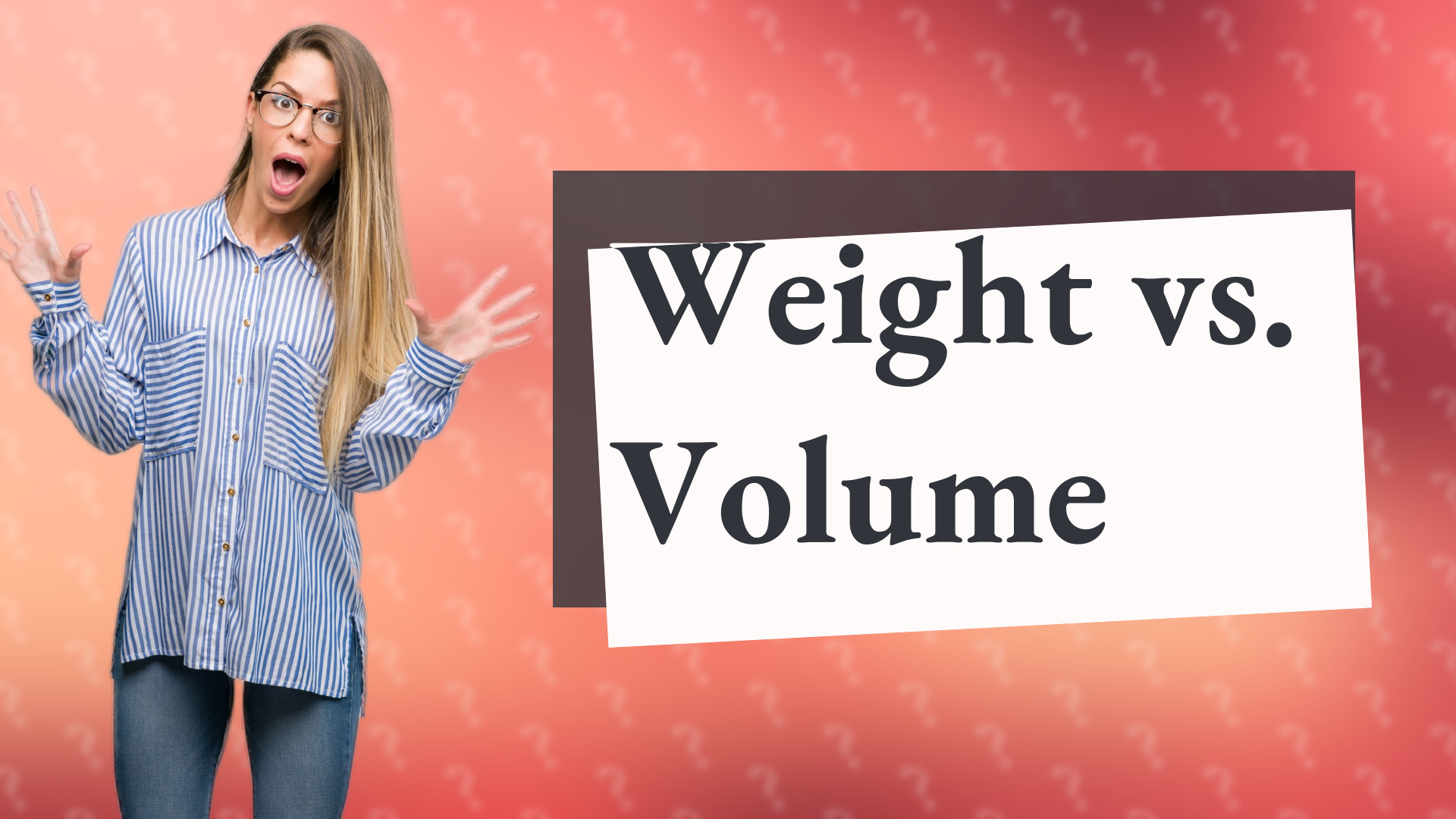 Weight vs. Volume