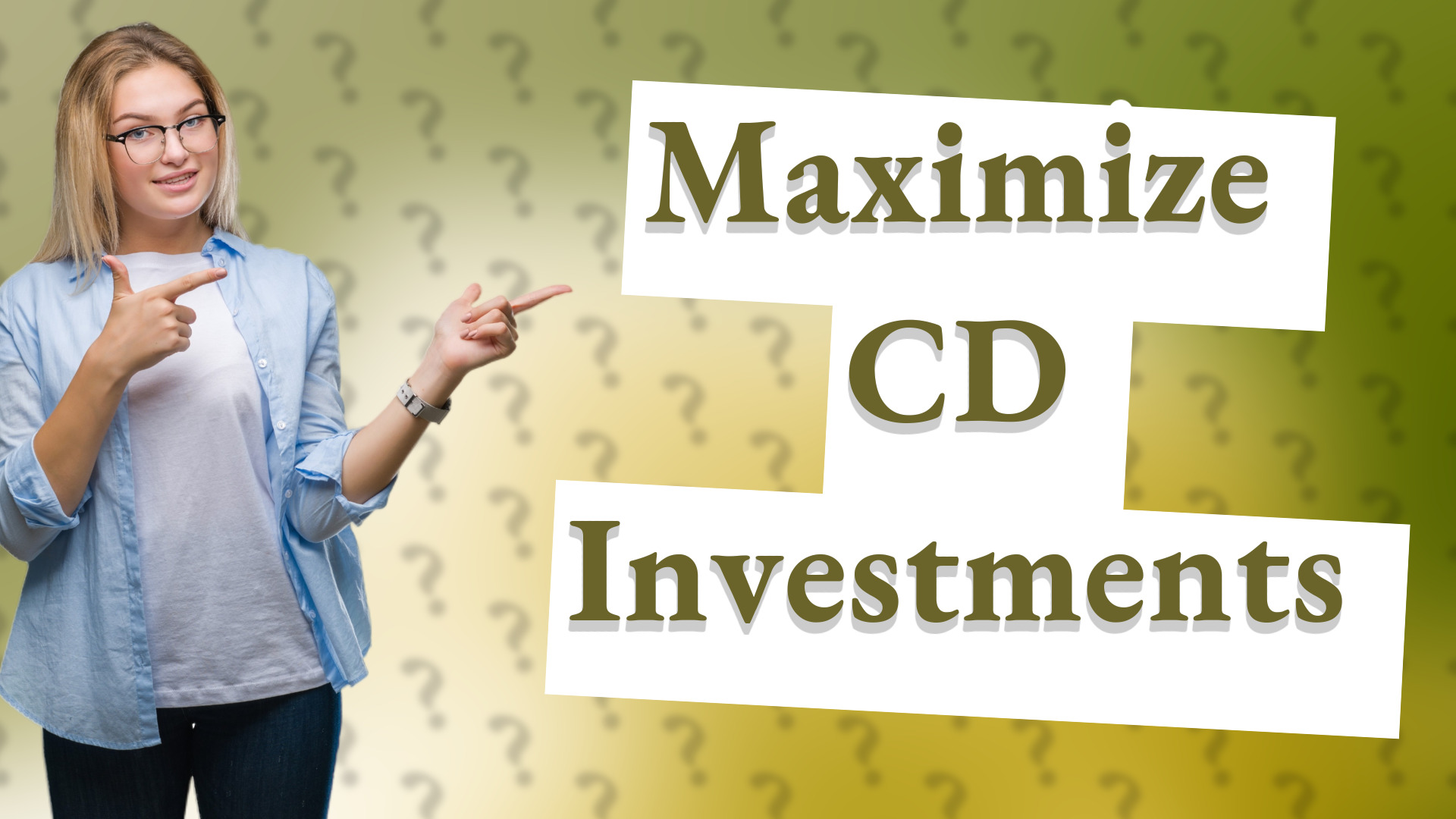 Maximize CD Investments