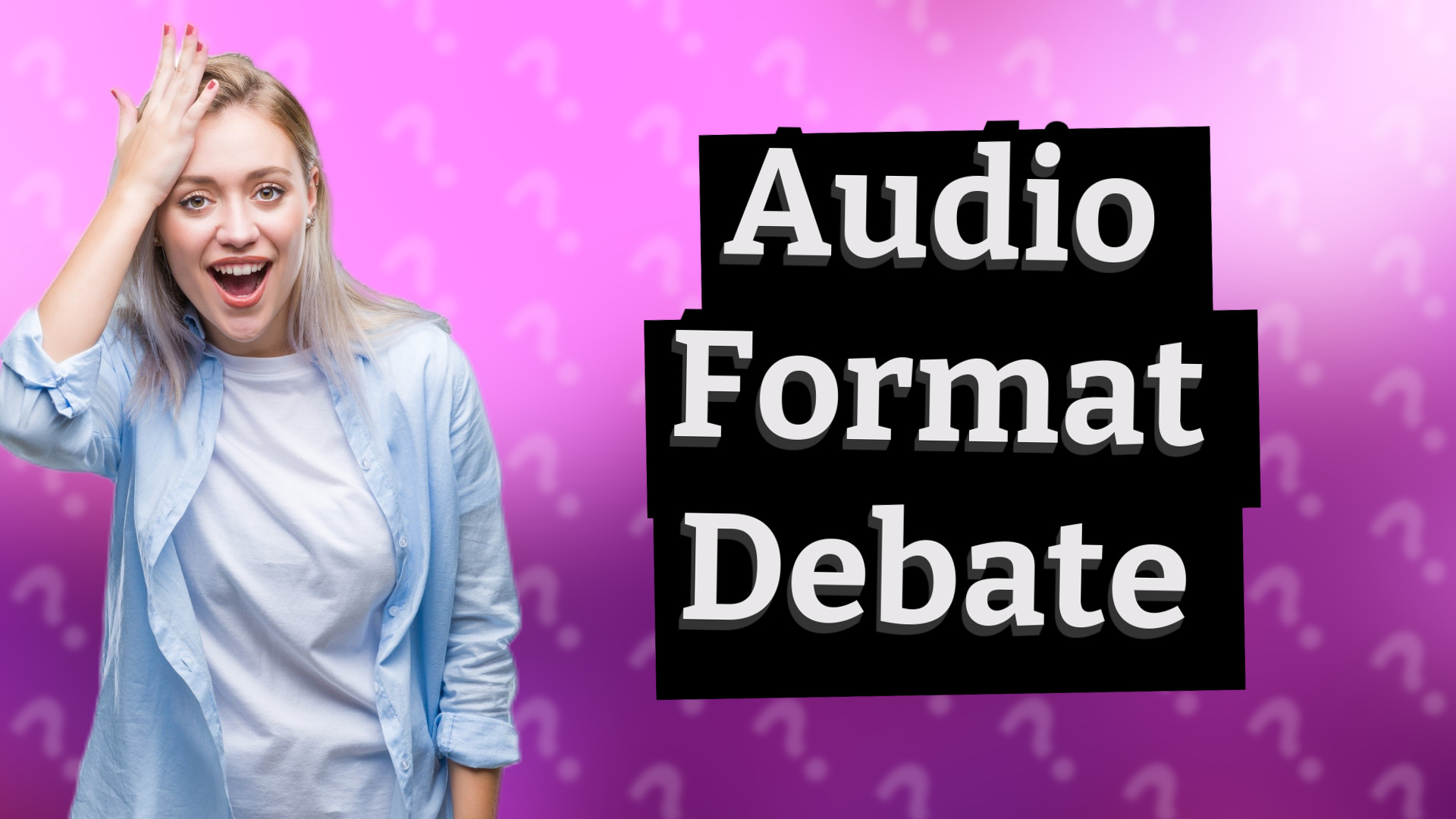 Audio Format Debate