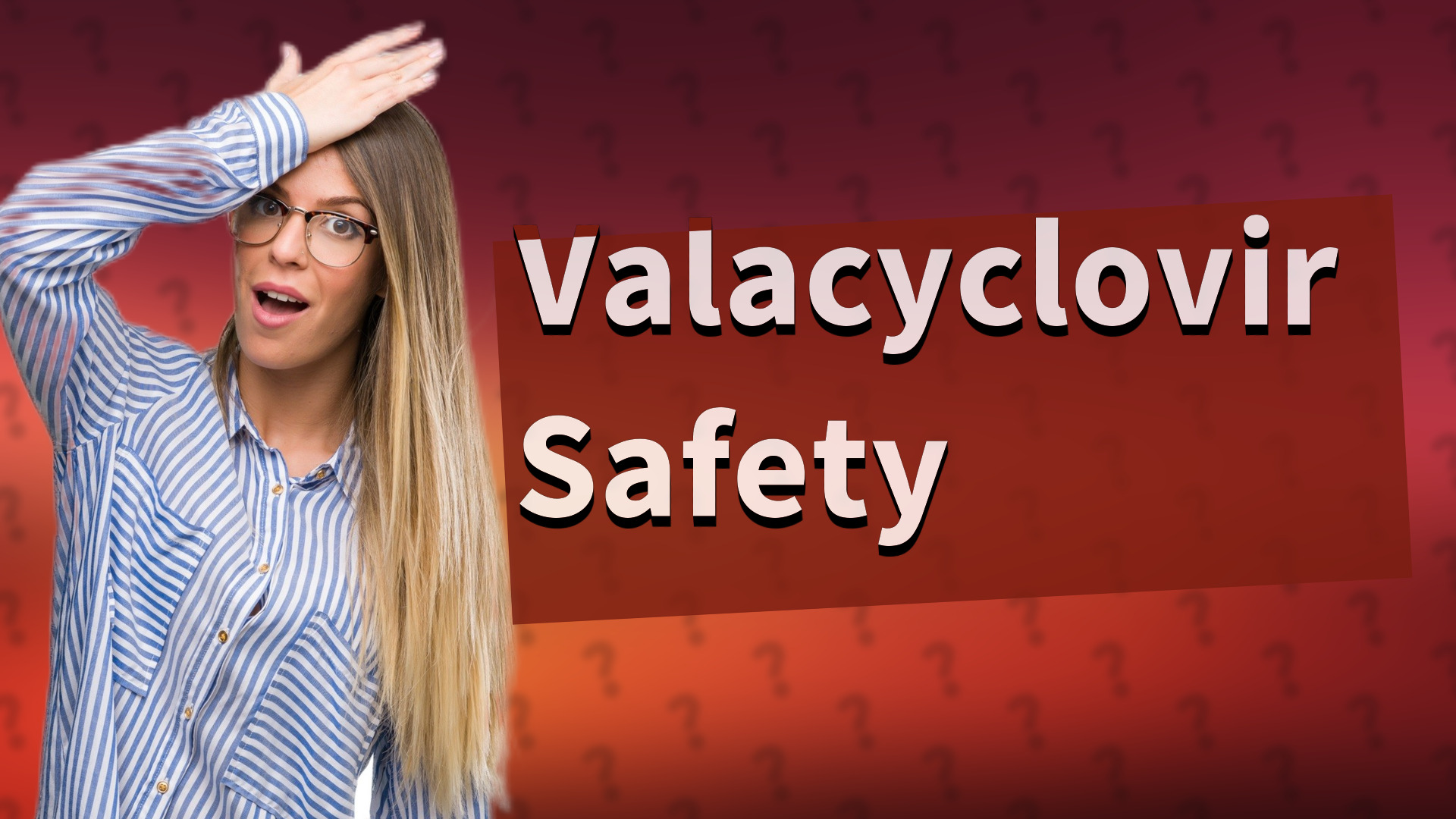 Valacyclovir Safety