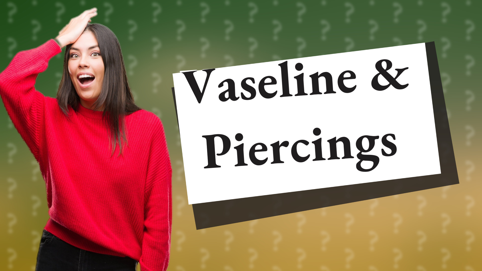 Vaseline & Piercings