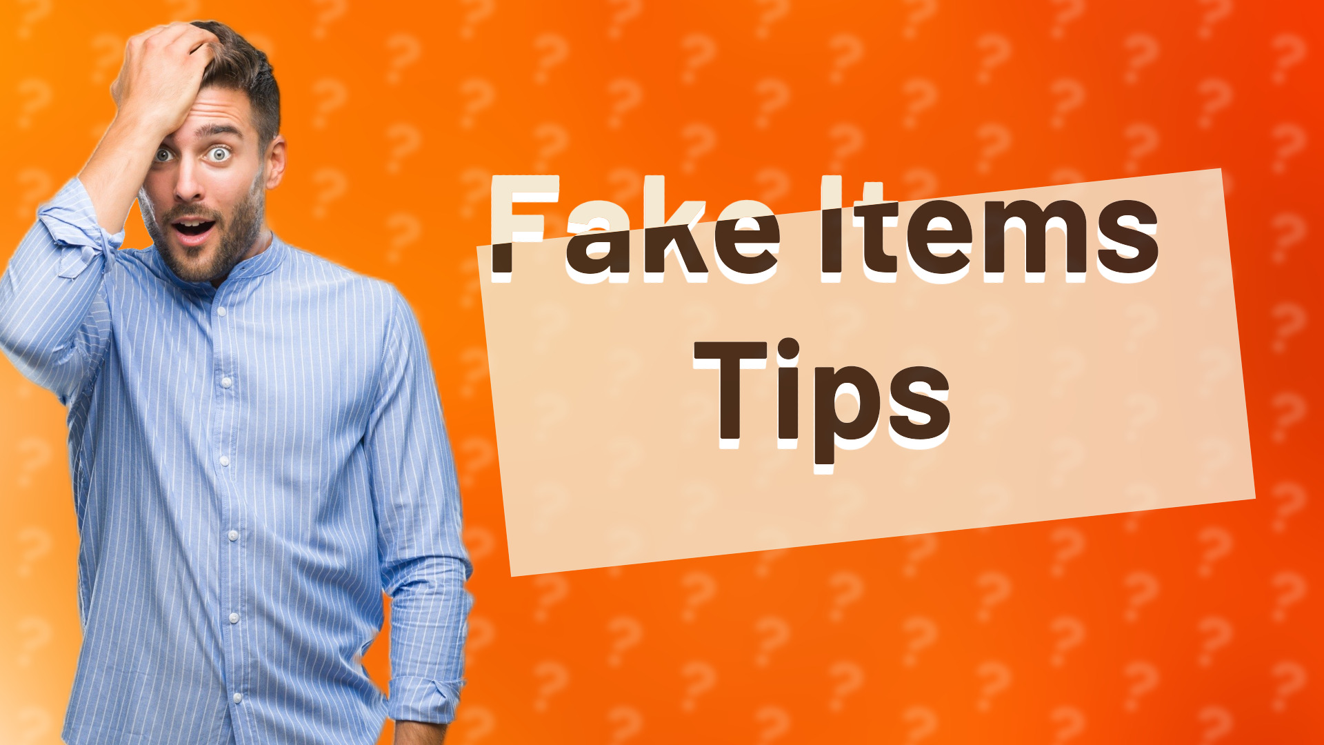 Fake Items Tips