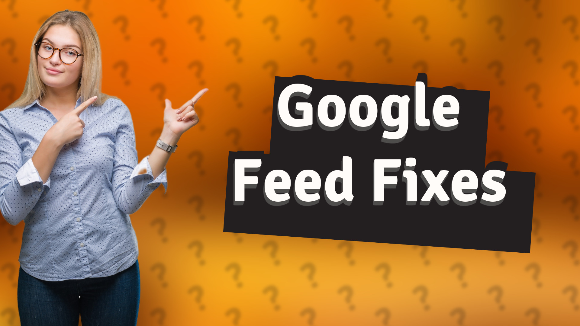 Google Feed Fixes