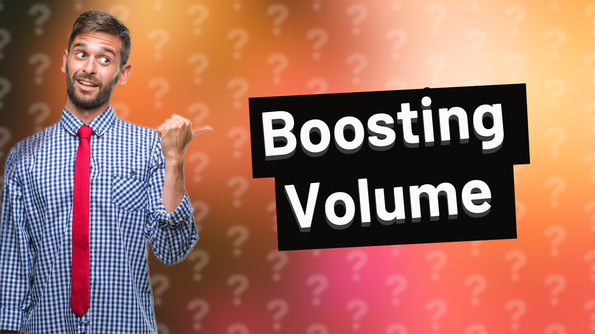 Boosting Volume