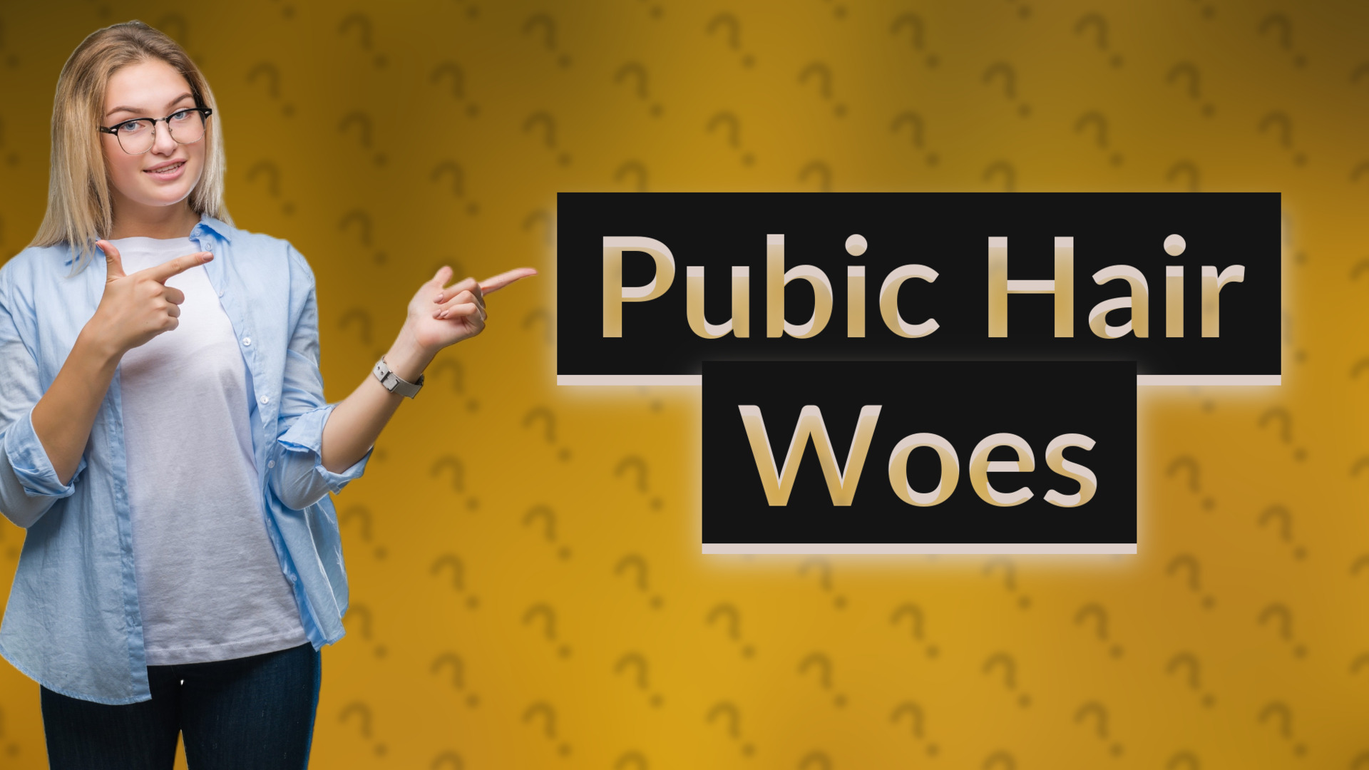 Pubic Hair Woes
