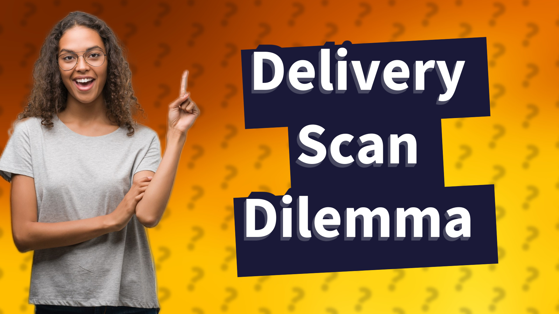 Delivery Scan Dilemma