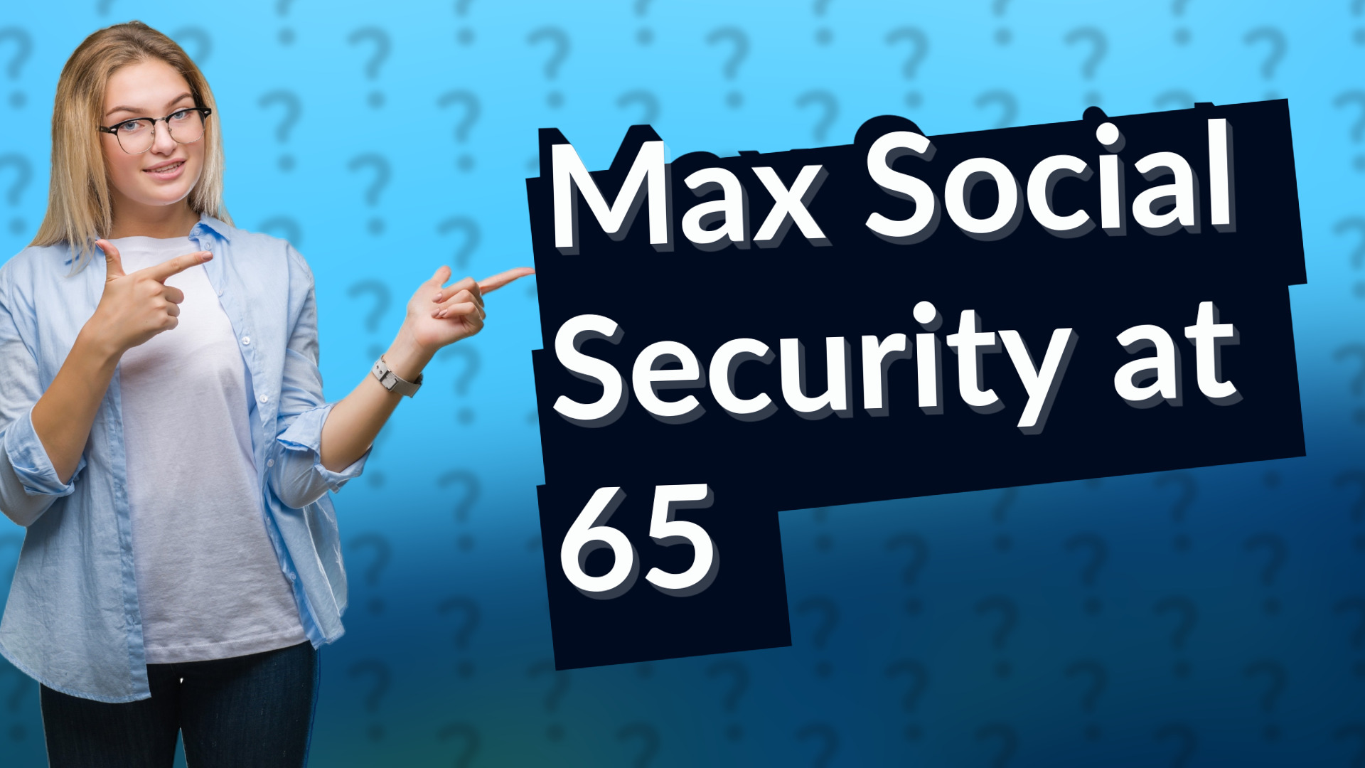 Max Social Security at 65
