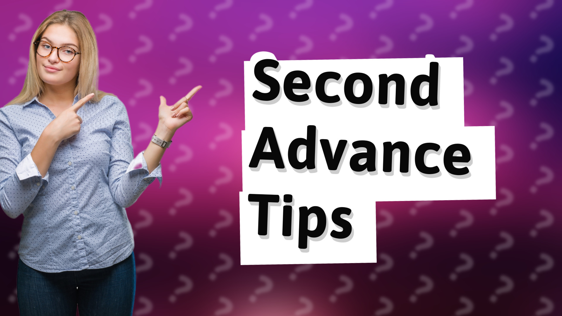 Second Advance Tips