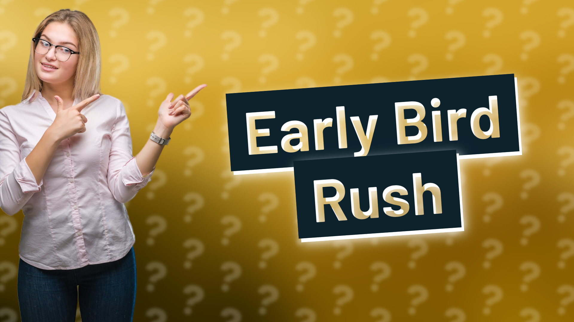 Early Bird Rush