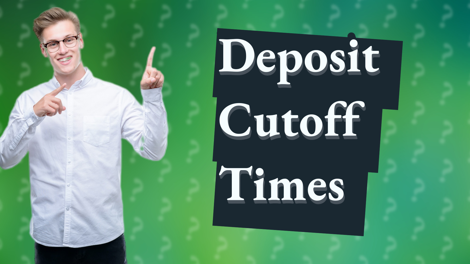 Deposit Cutoff Times