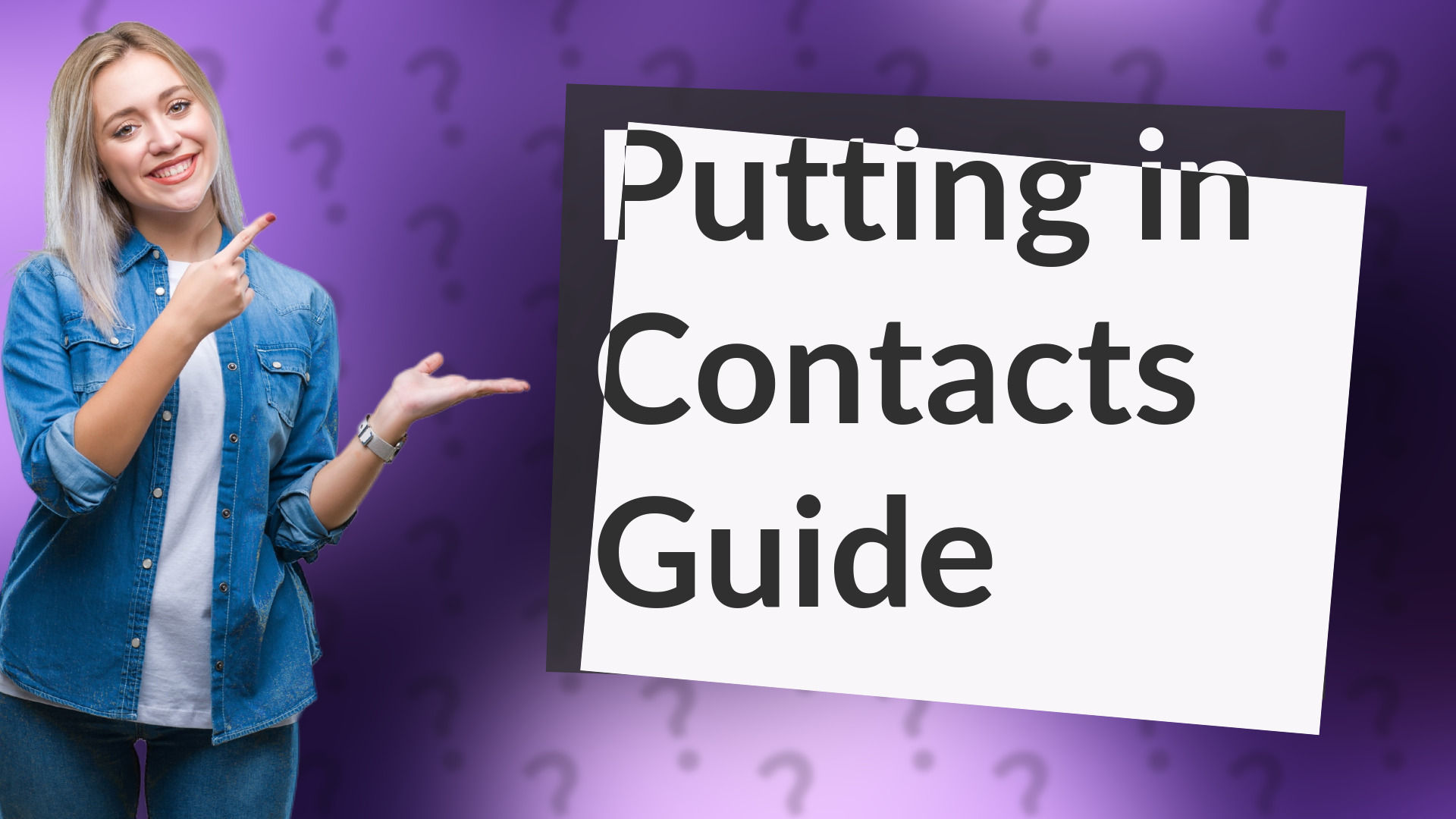 Putting in Contacts Guide