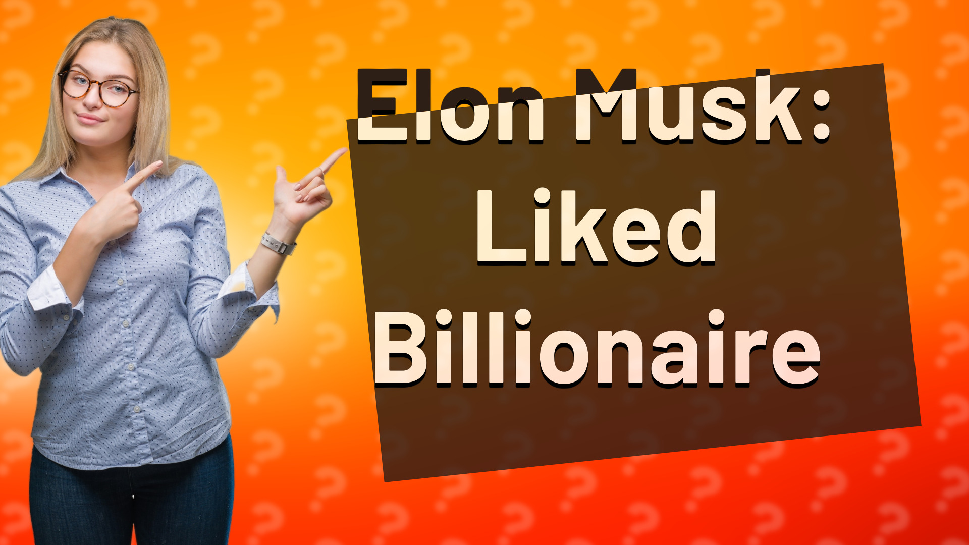 Elon Musk: Liked Billionaire