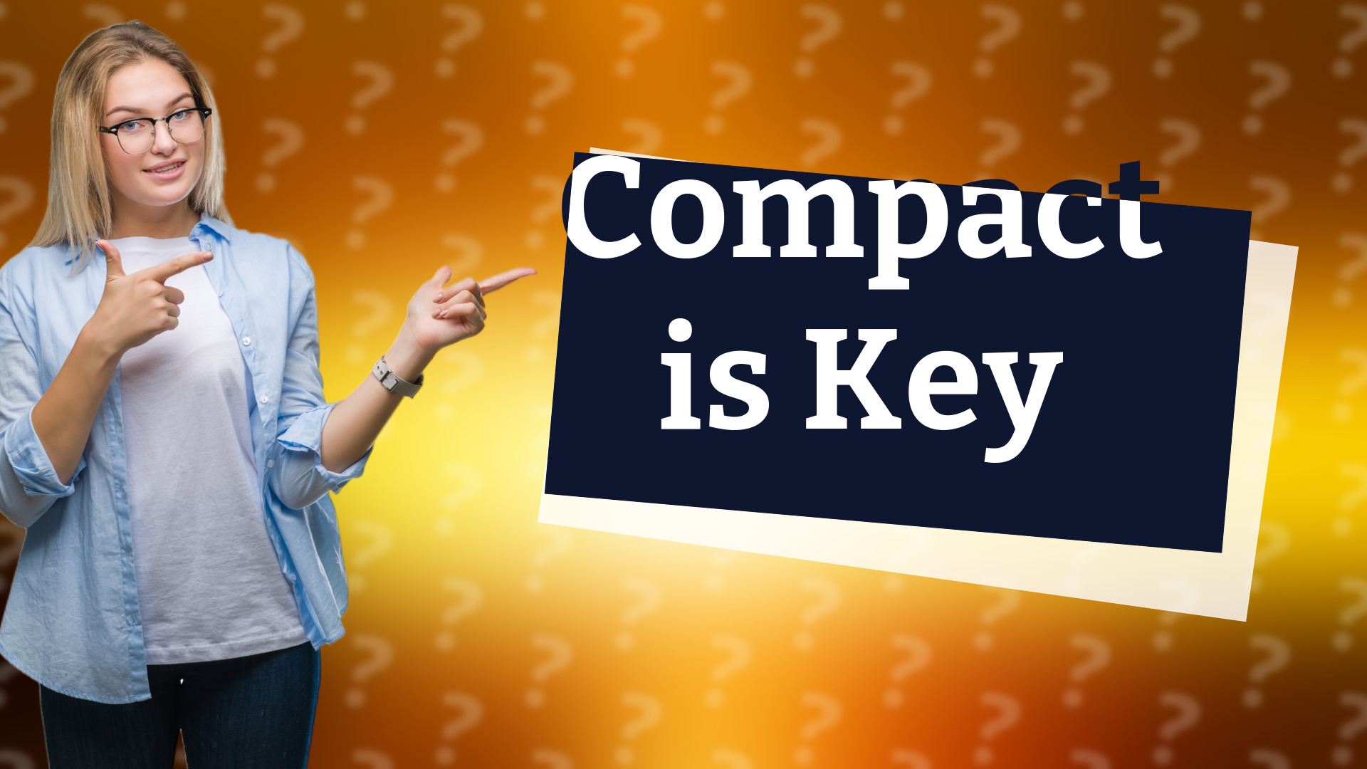 Compact is Key