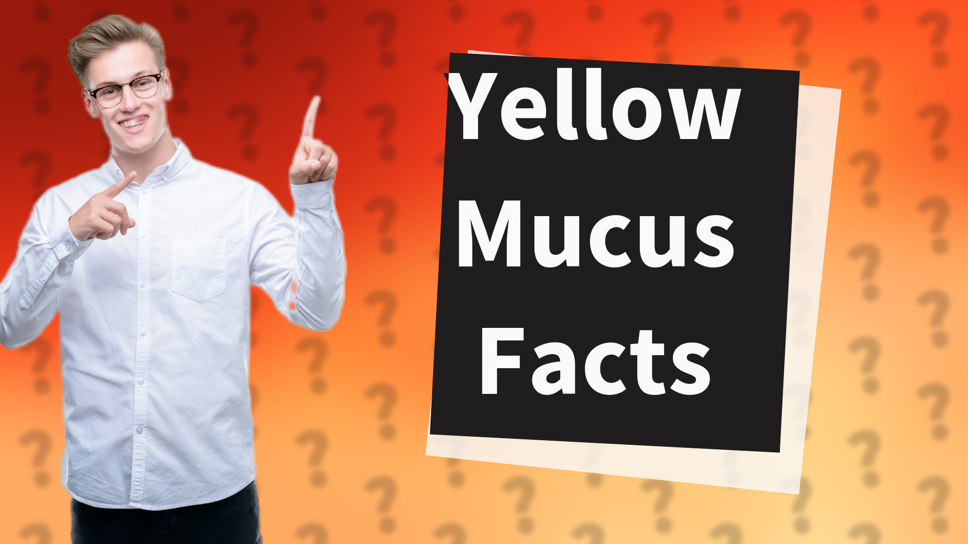 Yellow Mucus Facts