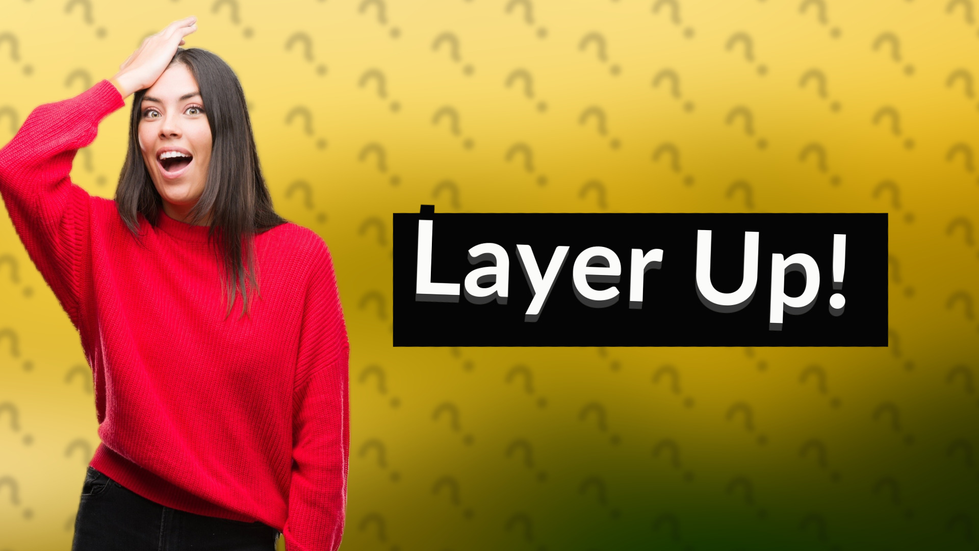 Layer Up!