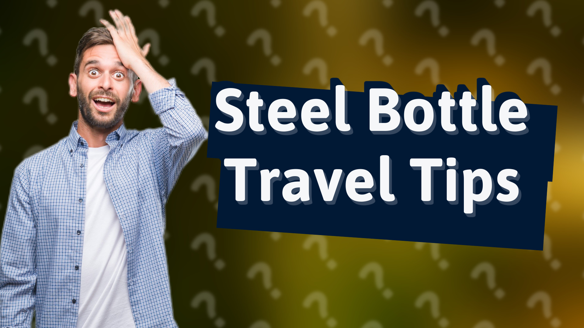 Steel Bottle Travel Tips