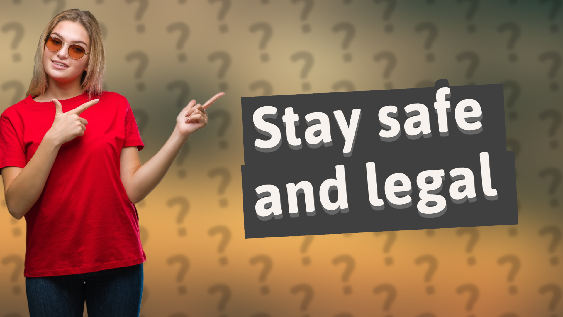 Stay safe and legal