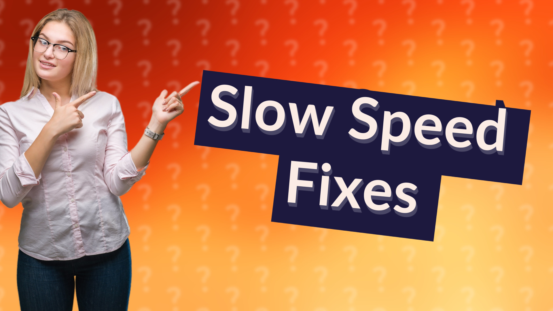 Slow Speed Fixes