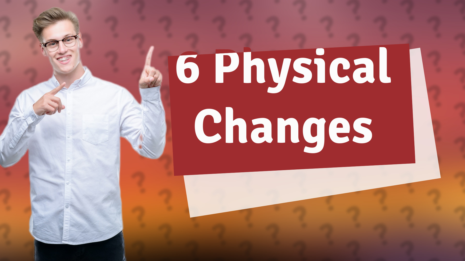 6 Physical Changes