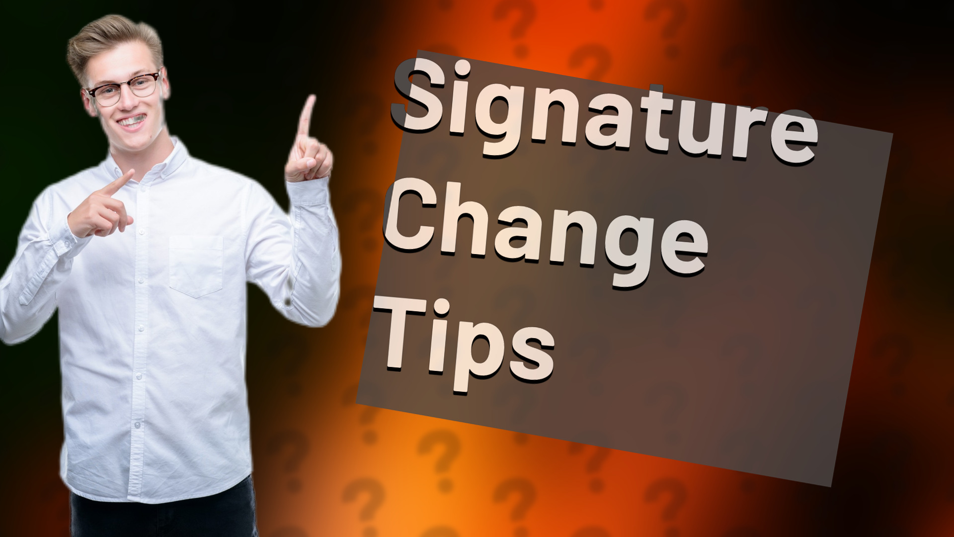 Signature Change Tips