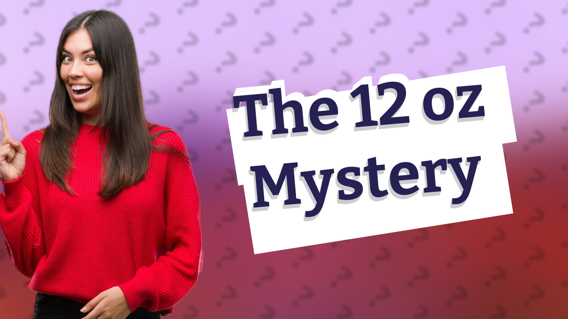 The 12 oz Mystery