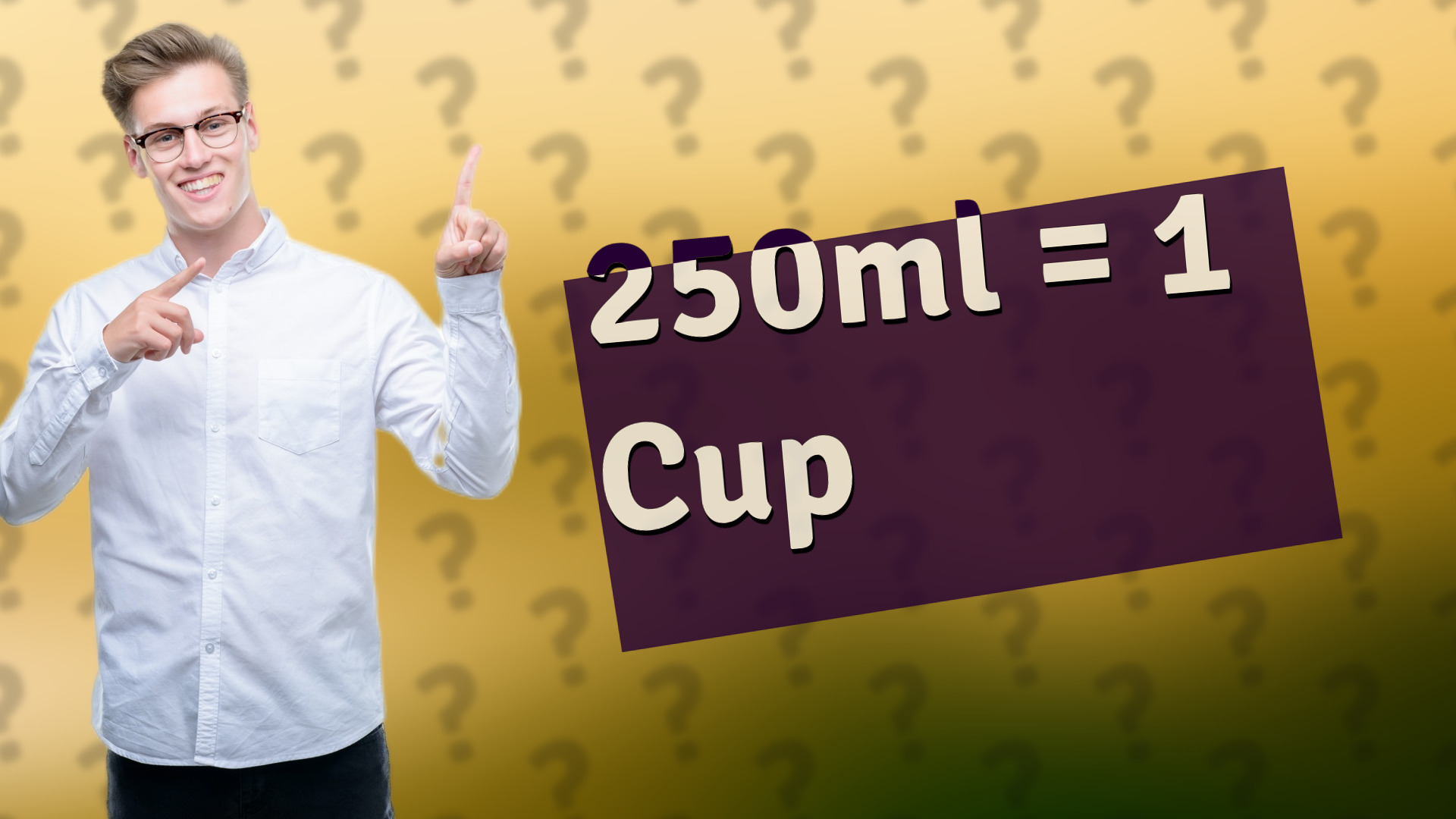 250ml = 1 Cup