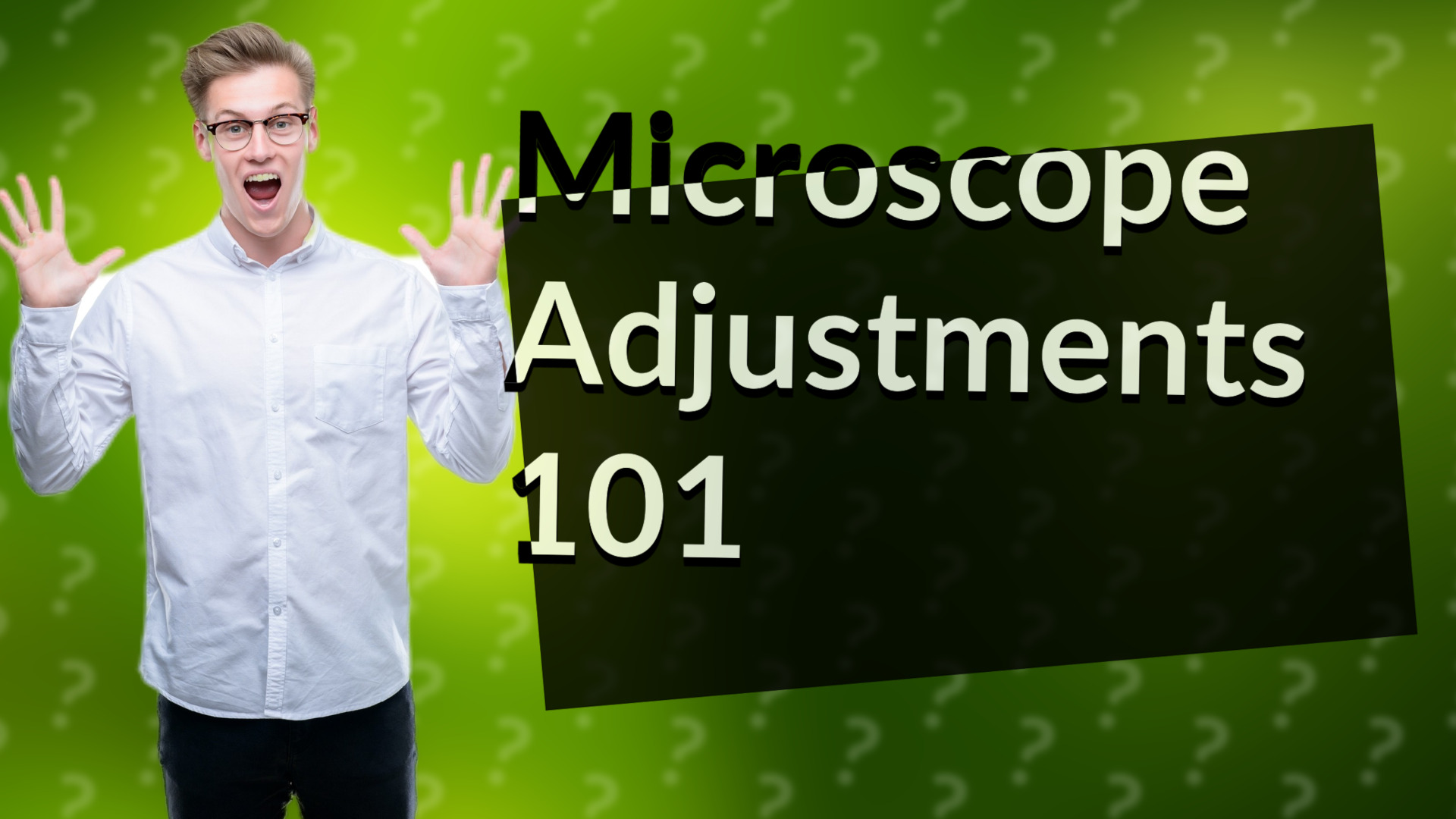 Microscope Adjustments 101