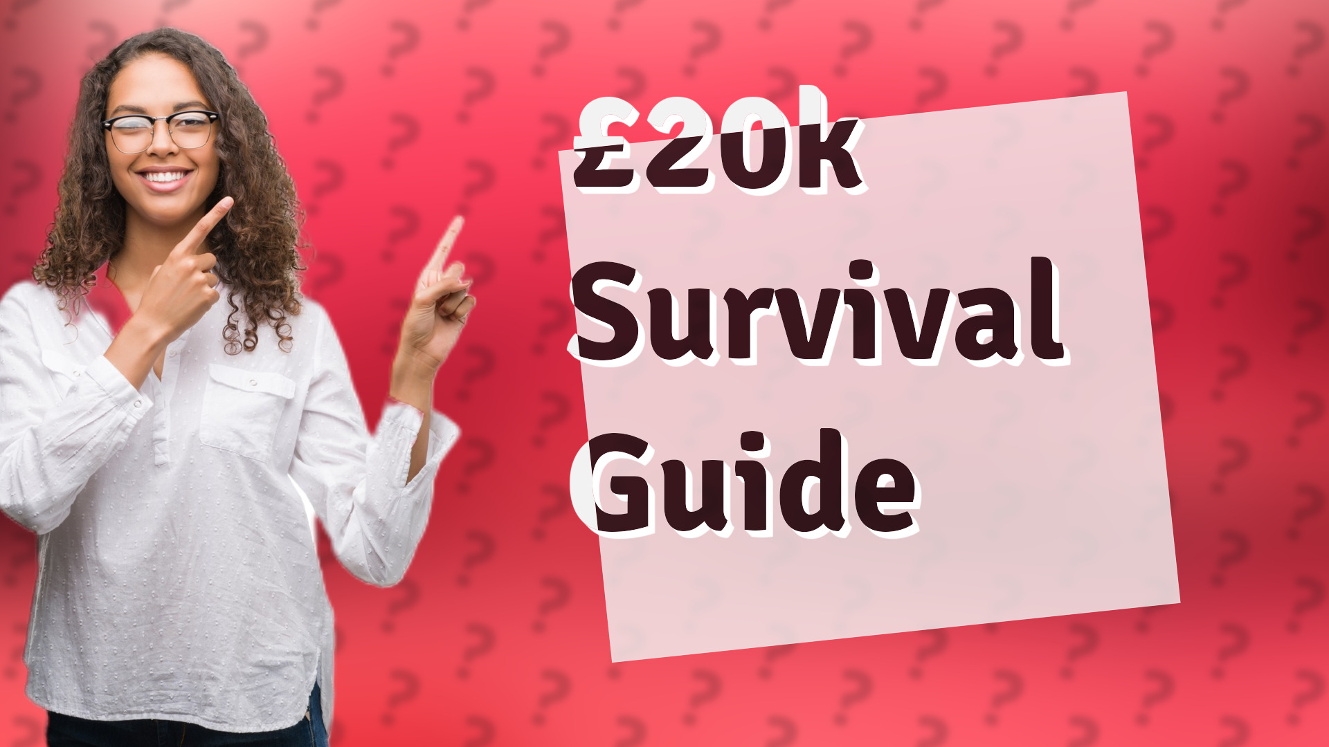 £20k Survival Guide