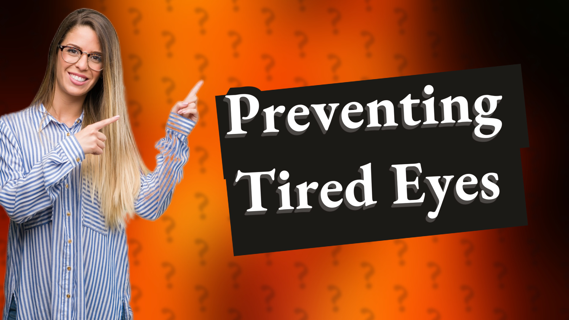 Preventing Tired Eyes