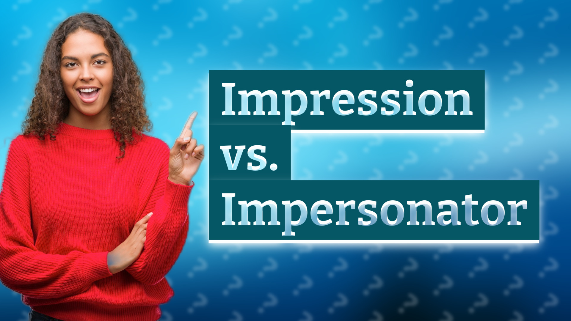 Impression vs. Impersonator