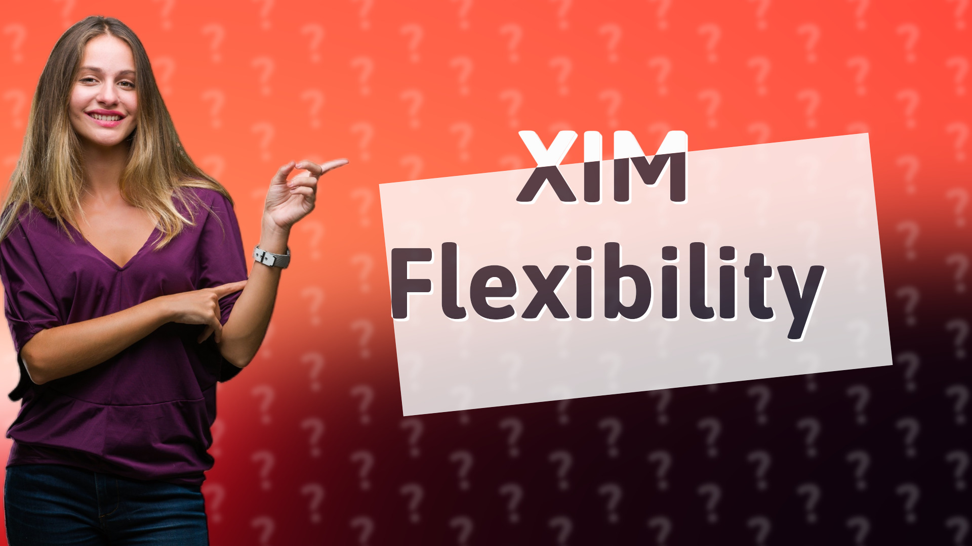 XIM Flexibility