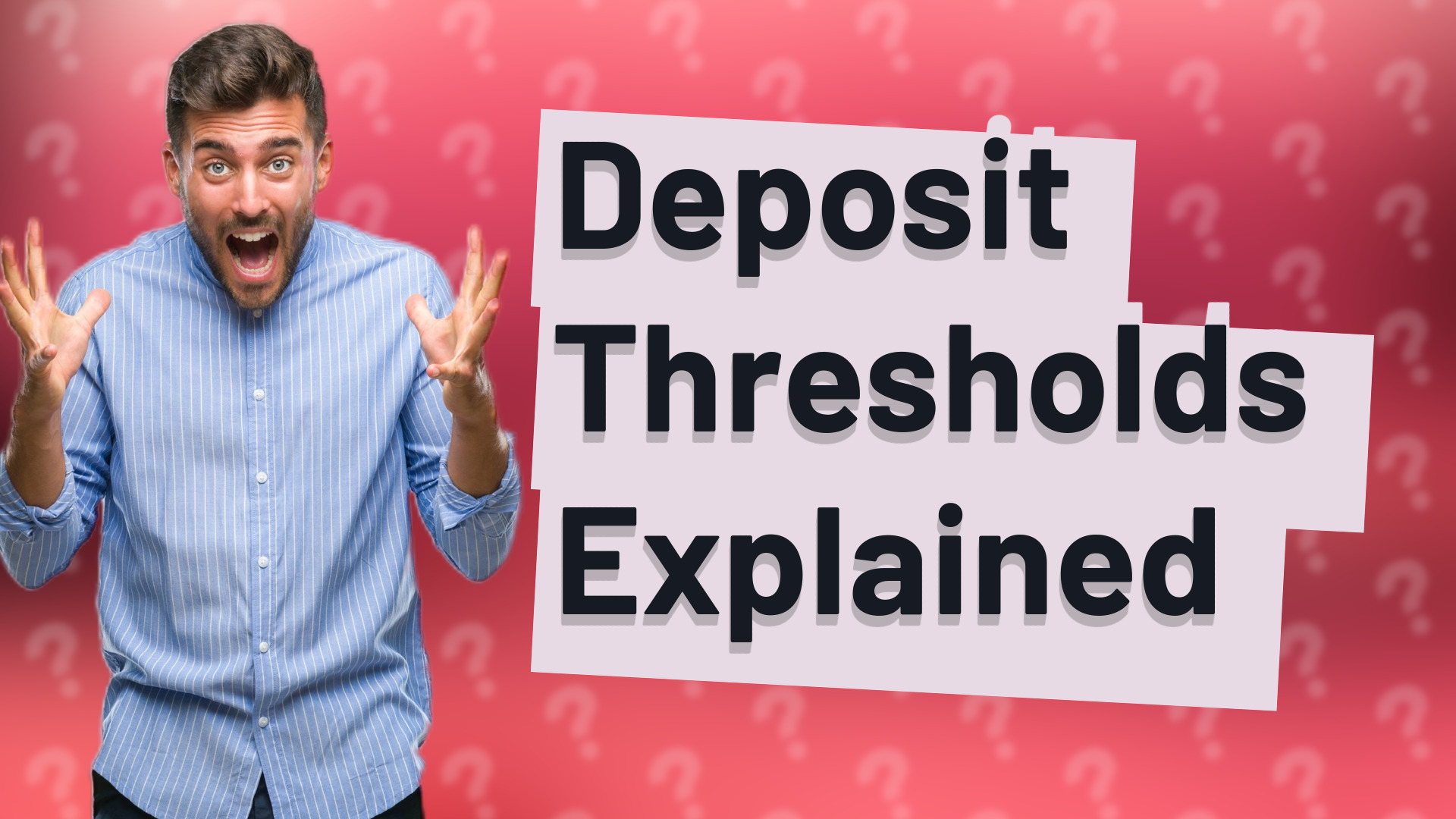 Deposit Thresholds Explained