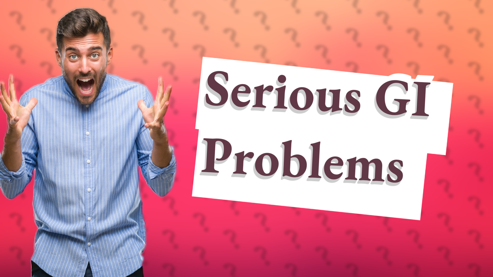 Serious GI Problems