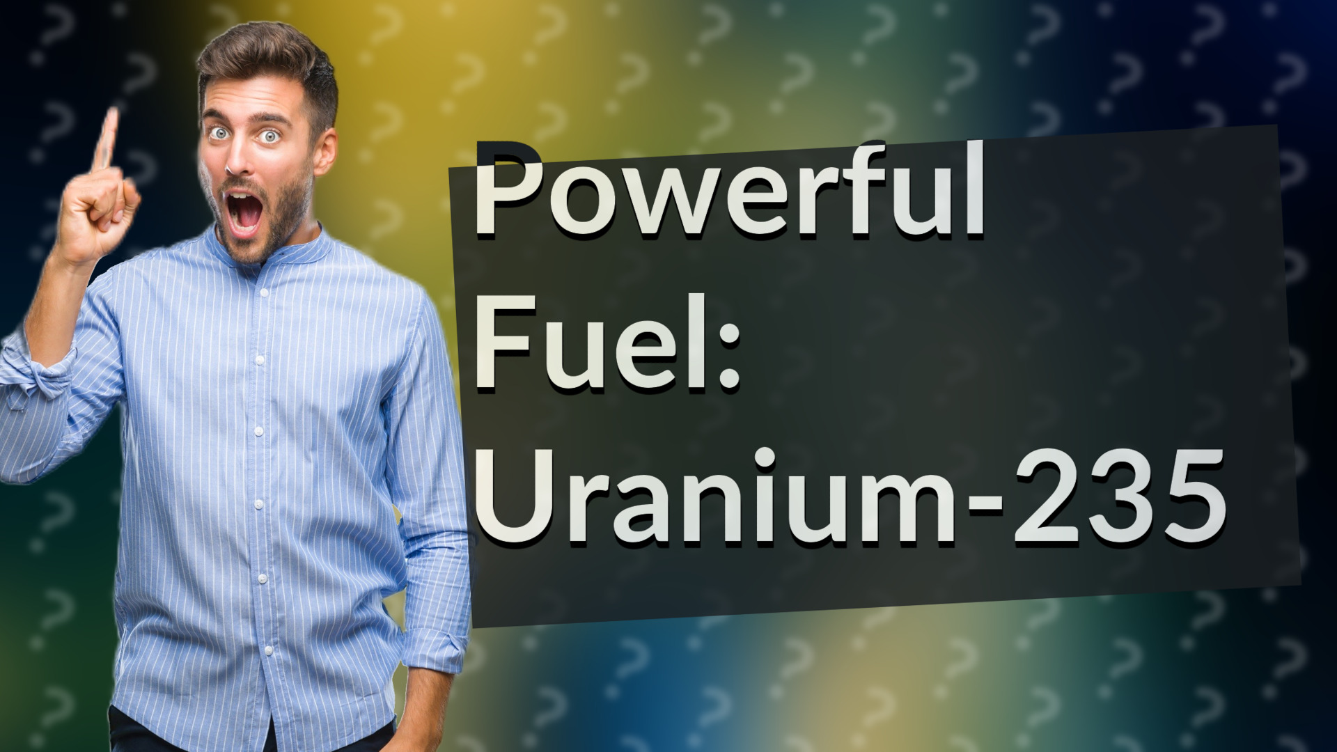 Powerful Fuel: Uranium-235