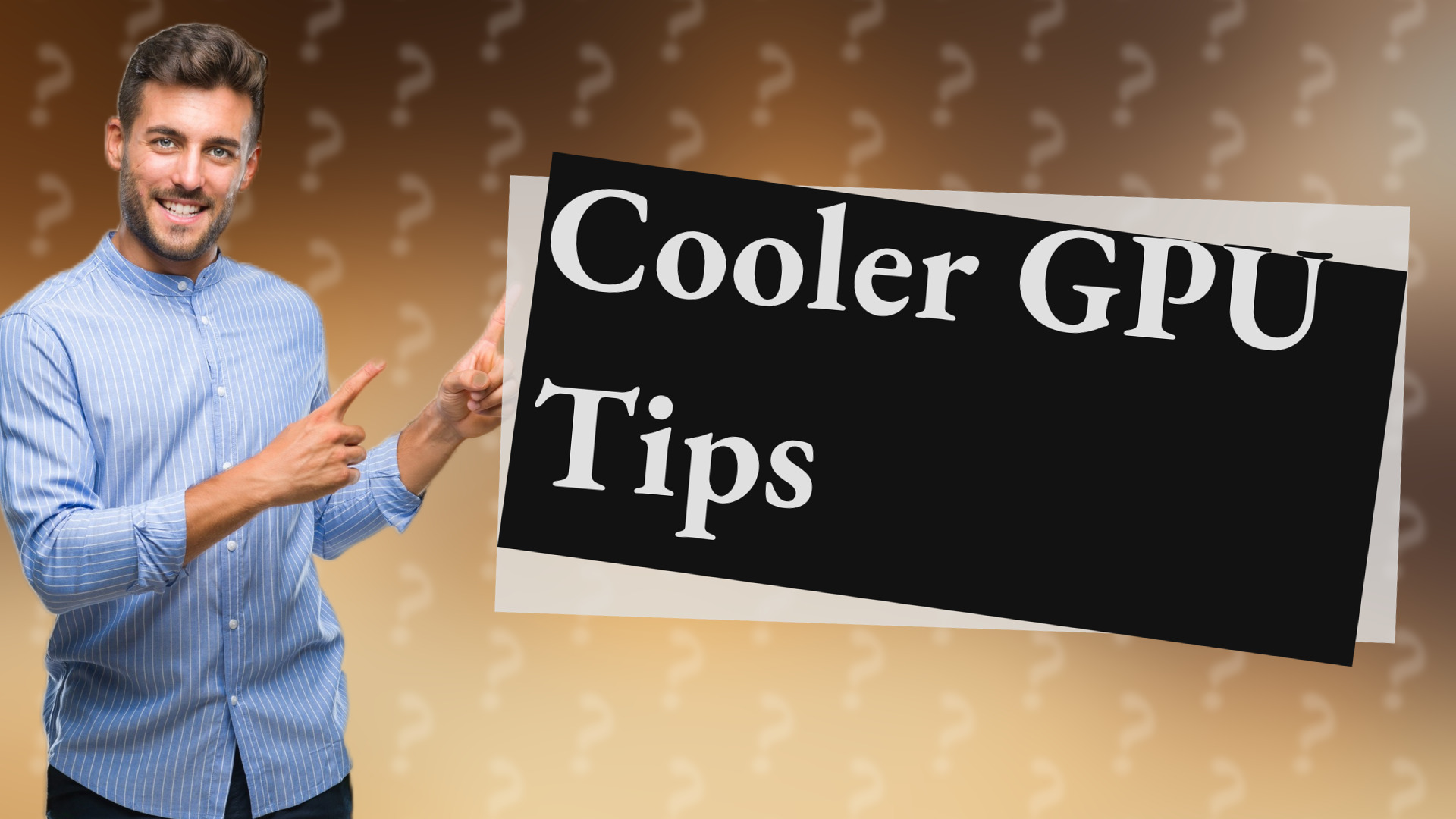 Cooler GPU Tips