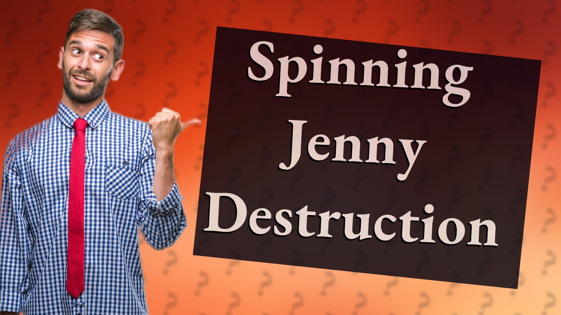 Spinning Jenny Destruction