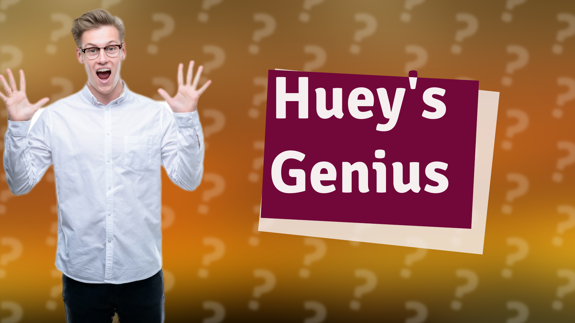 Huey's Genius
