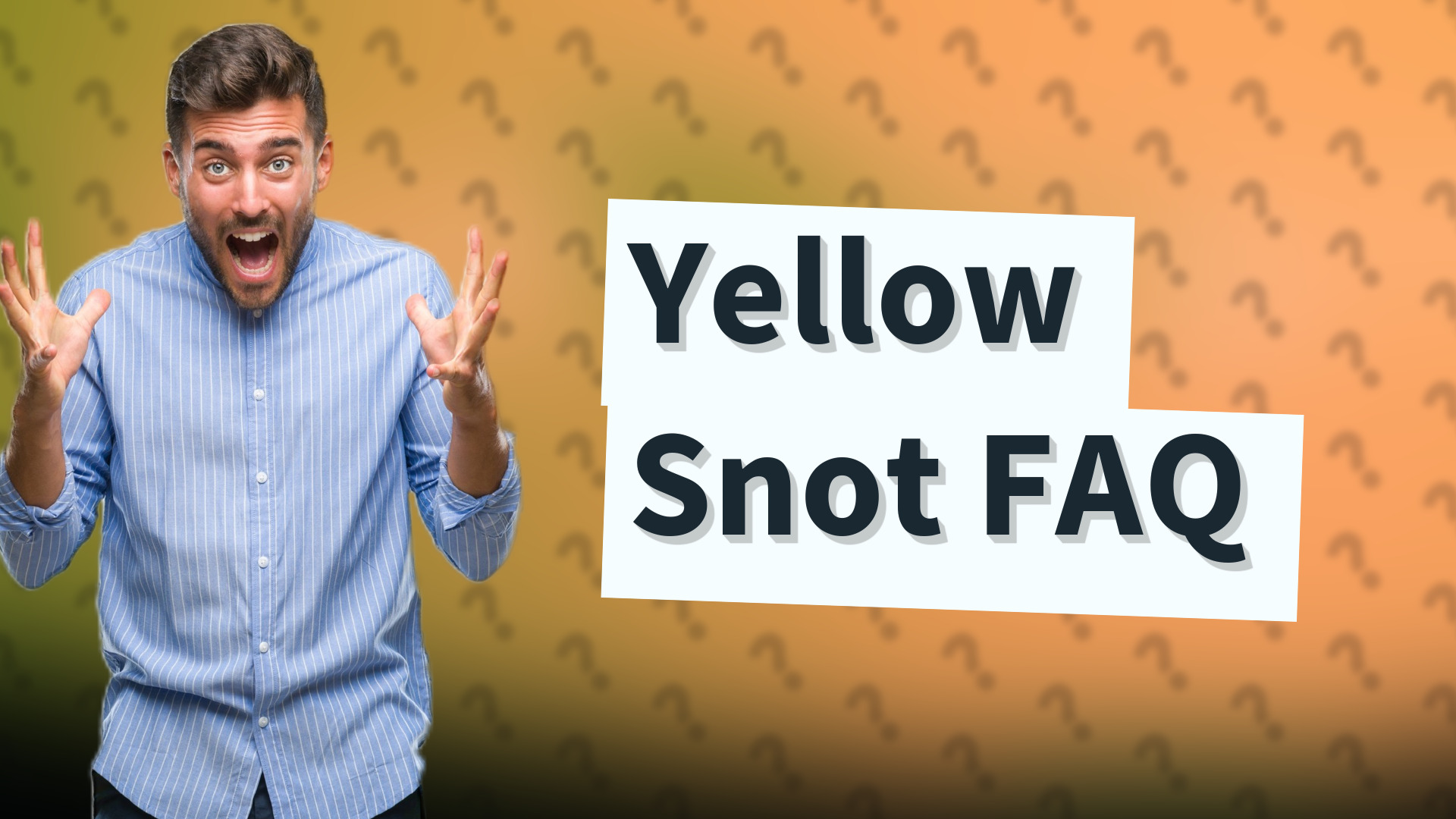 Yellow Snot FAQ