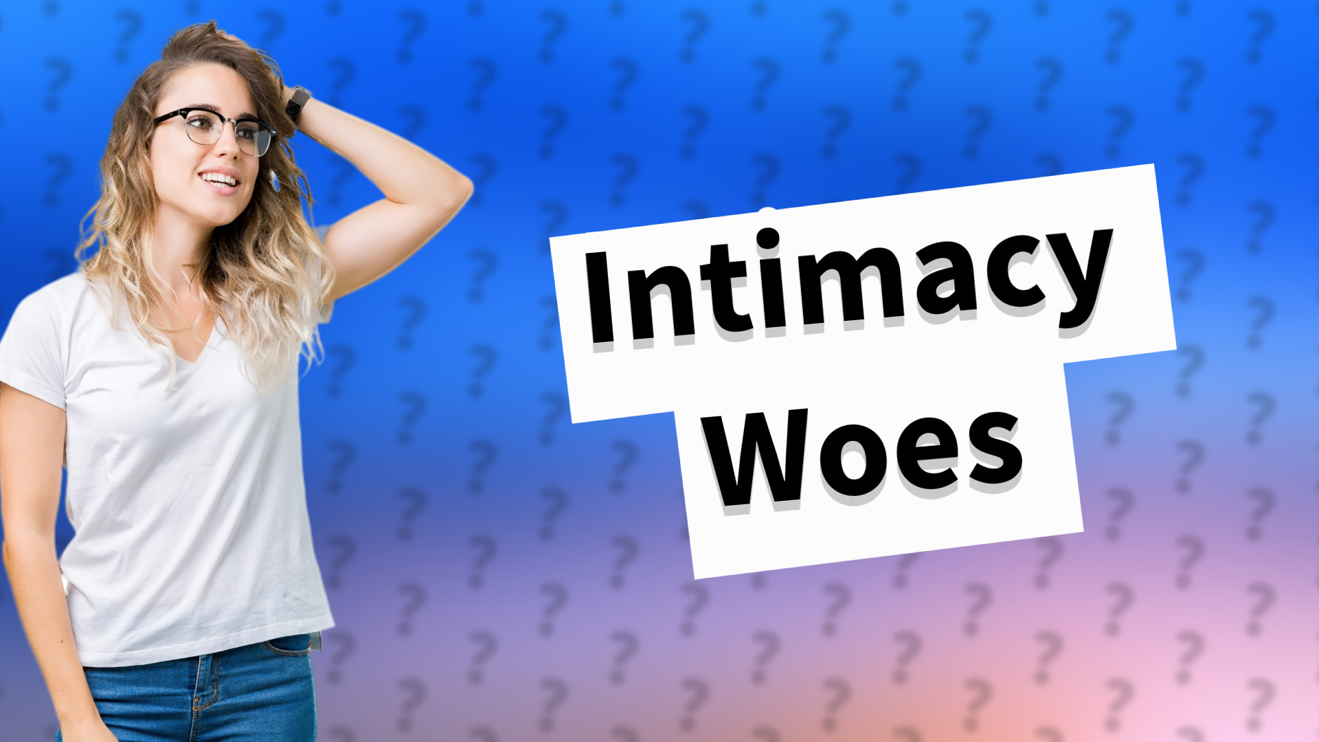 Intimacy Woes
